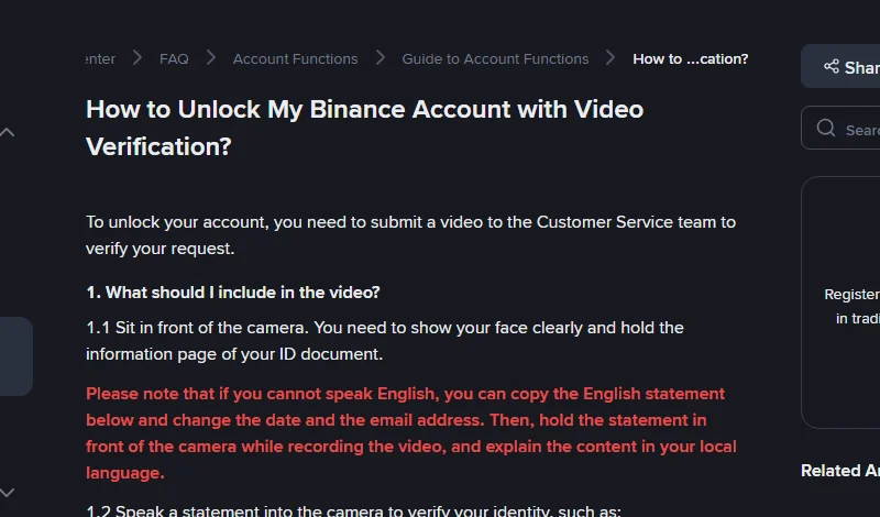 Binance ka English help page "How to Unlock My Binance Account with Video Verification?" jis mein likha hai ke account unlock karwane ke liye customer service team ko video bhejni hogi, camera ke saamne baith kar chehra saaf dikhana hoga aur ID document ka information page haath mein pakarna hoga